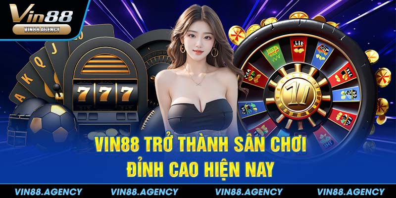 VIN88 trở thành sân chơi đỉnh cao hiện nay