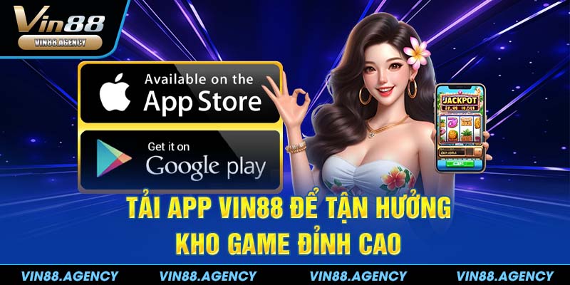 Tải app VIN88 để tận hưởng kho game đỉnh cao