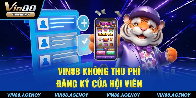 VIN88 không thu phí đăng ký của hội viên