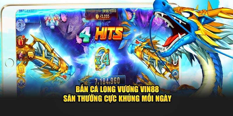 Bắn Cá Long Vương Vin88 - Săn Thưởng Cực Khủng Mỗi Ngày