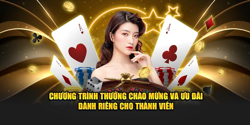 Chương trình thưởng chào mừng và ưu đãi dành riêng cho thành viên