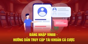 Đăng Nhập Vin88 - Hướng Dẫn Truy Cập Tài Khoản Cá Cược