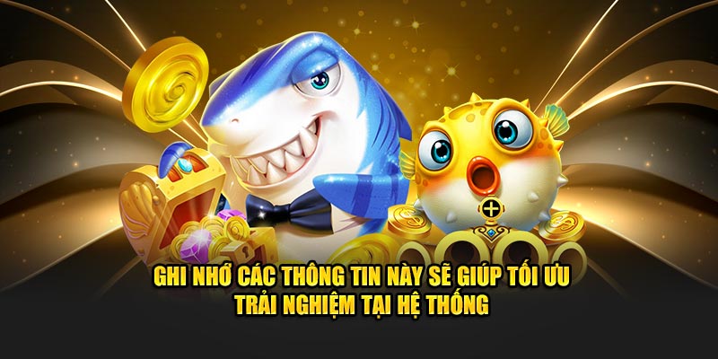 Ghi nhớ các thông tin này sẽ giúp tối ưu trải nghiệm tại hệ thống