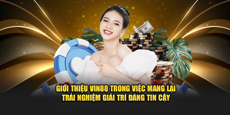 Giới thiệu VIN88 trong việc mang lại trải nghiệm giải trí đáng tin cậy