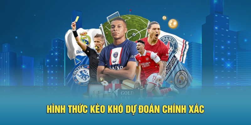 Hình thức kèo khó dự đoán chính xác 