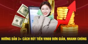 Hướng dẫn 3 Cách Rút Tiền Vin88 Đơn Giản, Nhanh Chóng