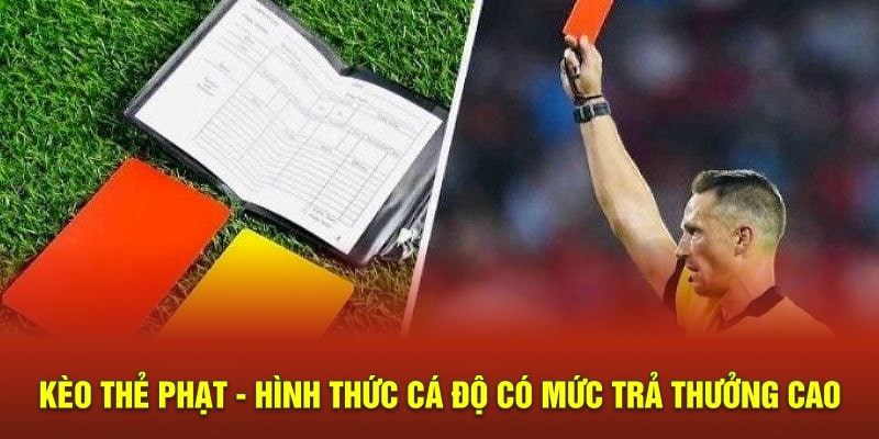 Kèo Thẻ Phạt - Hình Thức Cá Độ Có Mức Trả Thưởng Cao