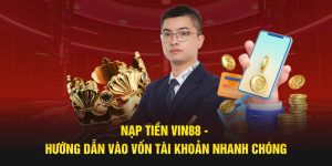 Nạp Tiền Vin88 - Hướng Dẫn Vào Vốn Tài Khoản Nhanh Chóng