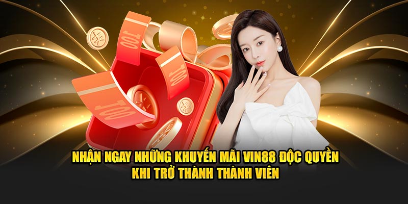 Nhận ngay những khuyến mãi VIN88 độc quyền khi trở thành thành viên