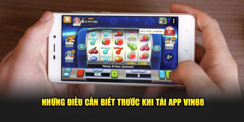 Những điều cần biết trước khi tải app VIN88