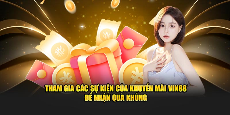 Tham gia các sự kiện của khuyến mãi VIN88 để nhận quà khủng