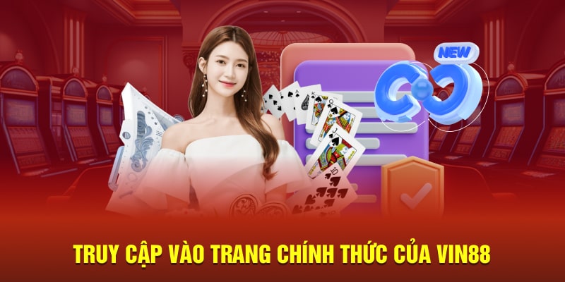 Truy cập vào trang chính thức của Vin88 