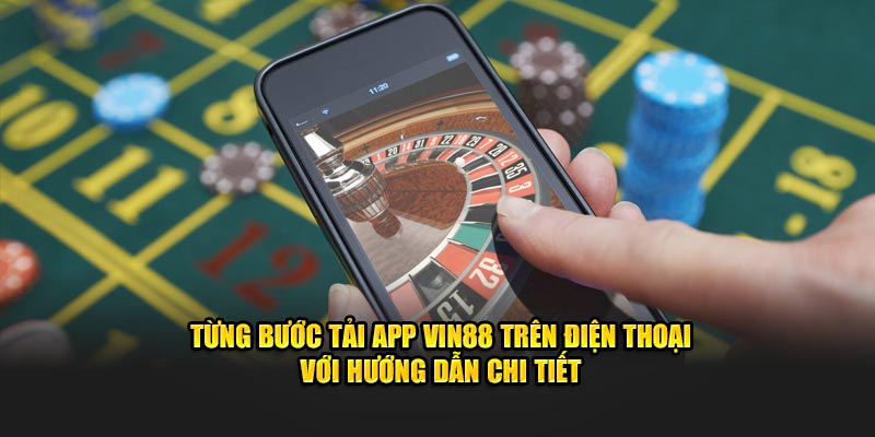 Từng bước tải app VIN88 trên điện thoại với hướng dẫn chi tiết