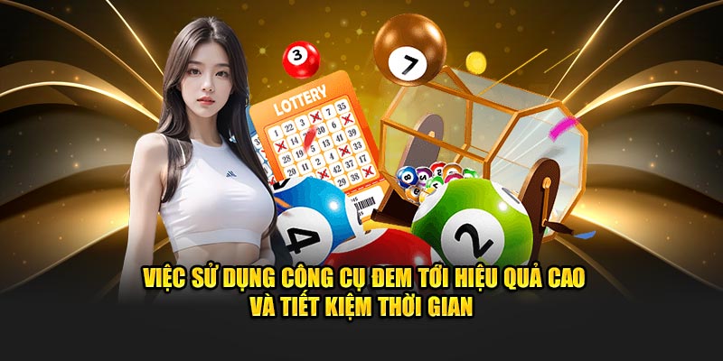 Việc sử dụng công cụ đem tới hiệu quả cao và tiết kiệm thời gian 