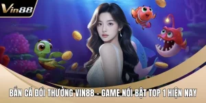 Bắn cá đổi thưởng VIN88