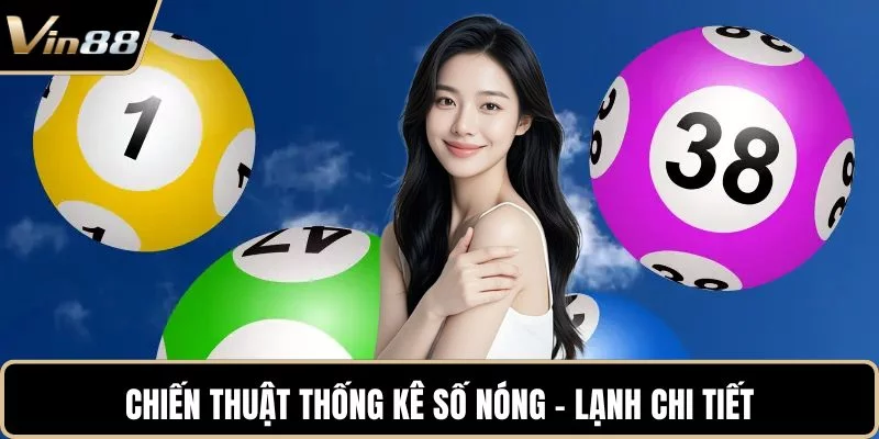 Chiến thuật thống kê số nóng - lạnh chi tiết