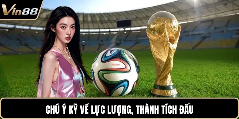 Chú ý kỹ về lực lượng, thành tích đấu Chú ý kỹ về lực lượng, thành tích đấu