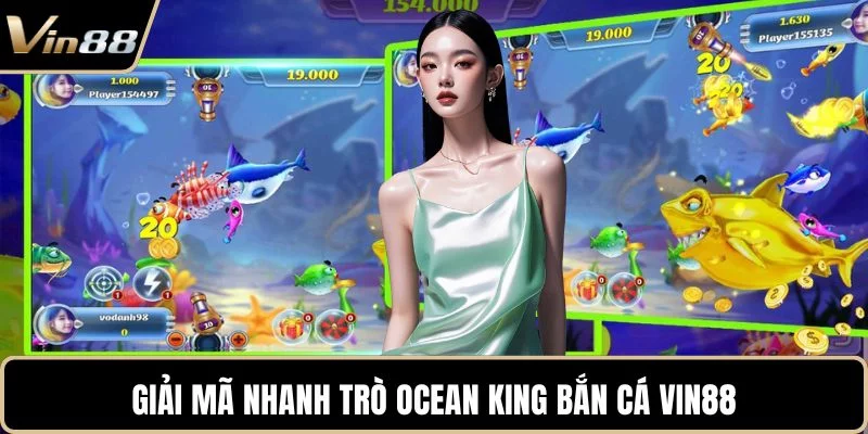 Giải mã nhanh trò Ocean King Bắn Cá VIN88 Giải mã nhanh trò Ocean King Bắn Cá VIN88