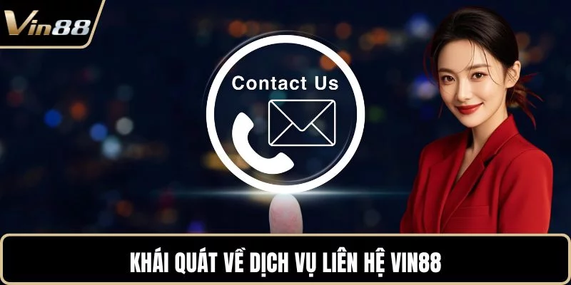 Khái quát về dịch vụ liên hệ VIN88