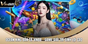 Ocean King Bắn Cá VIN88