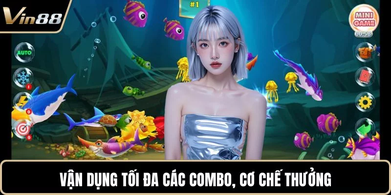 Vận dụng tối đa các combo, cơ chế thưởng Vận dụng tối đa các combo, cơ chế thưởng